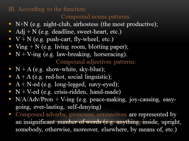 III. According to the function: Compound nouns patterns: N+N (e.g. night-club, airhostess (the most